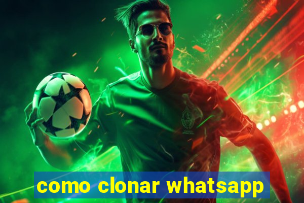 como clonar whatsapp